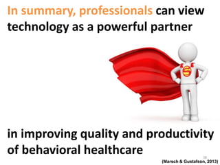 Technology-Assisted Care Interventions 
are flexible in their administration and 
their ability to provide automated and 
tailored information. 
38 
(Moyer & Finney, 2004/2005; Fotheringham et al., 2000) 
 