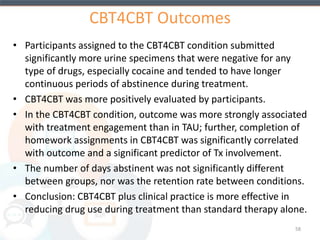 Therapeutic Education System (TES) 
An interactive, web-based psychosocial 
intervention for SUDs, grounded in: 
Community Reinforcement Approach (CRA) 
+ 
Contingency Management (CM) 
58 
 