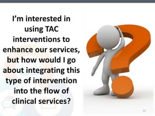TES Incentive System 
Prize-based incentives, virtual “fishbowl,” 
intermittent schedule of reinforcement 
Based on: 
• Abstinence 
• Module Completion 
62 
 