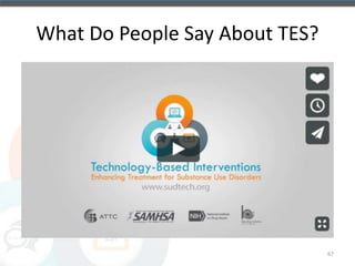 Findings suggest that can be 
substituted for a portion of face-to-face 
counseling and produce better outcomes 
(i.e., abstinence and retention). 
67 
 