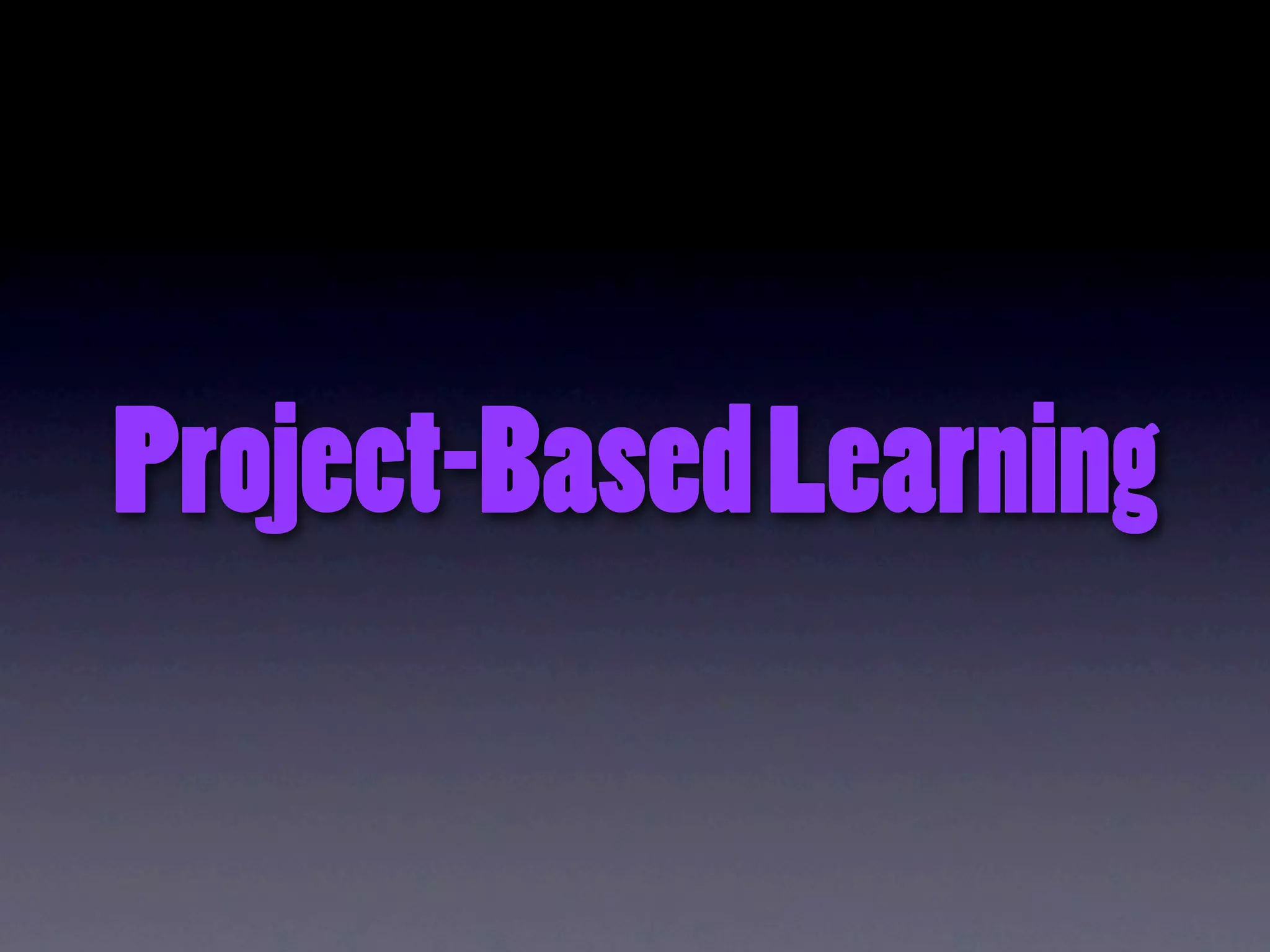 Project-Based Learning
 