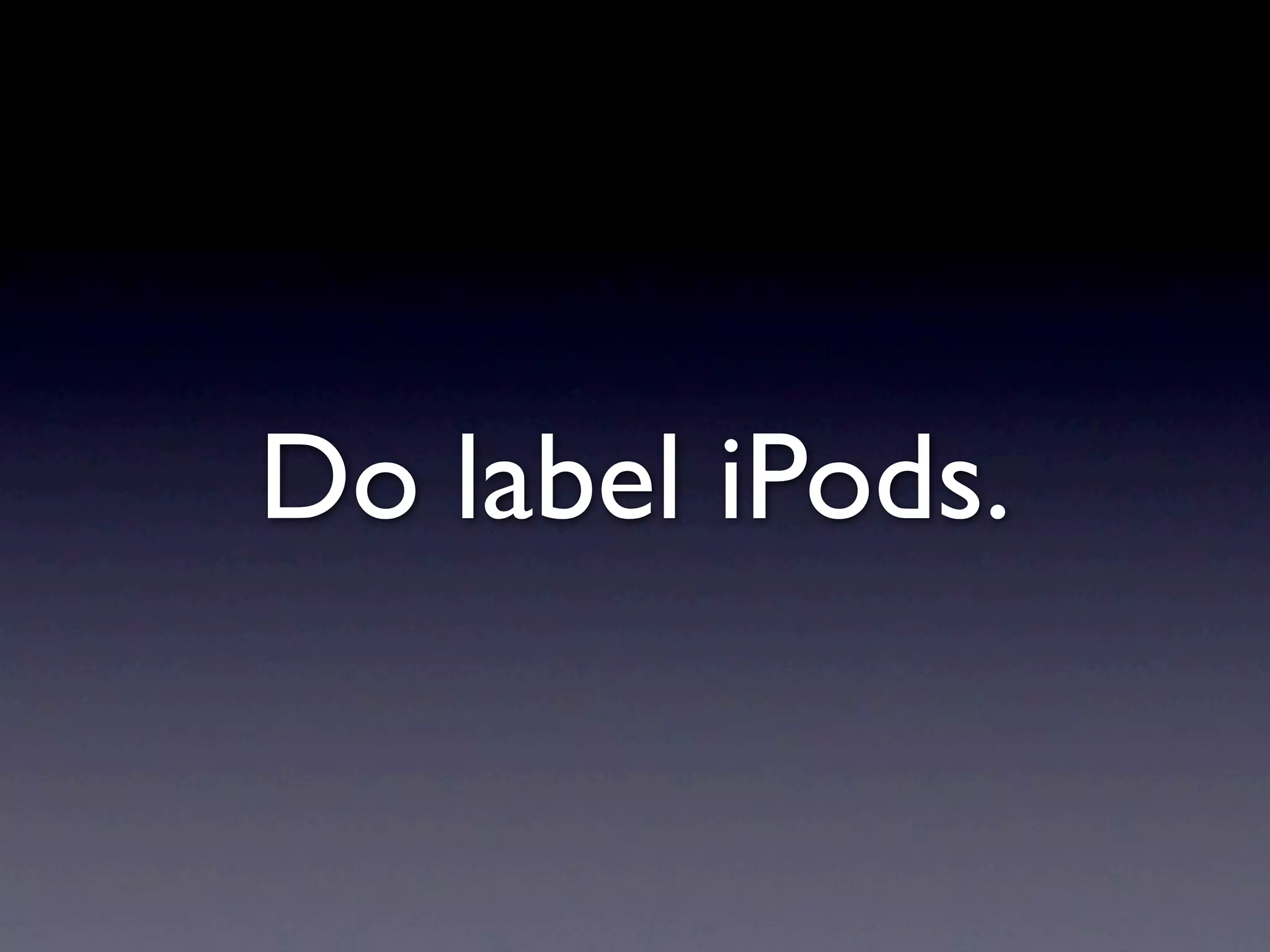 Do label iPods.
 