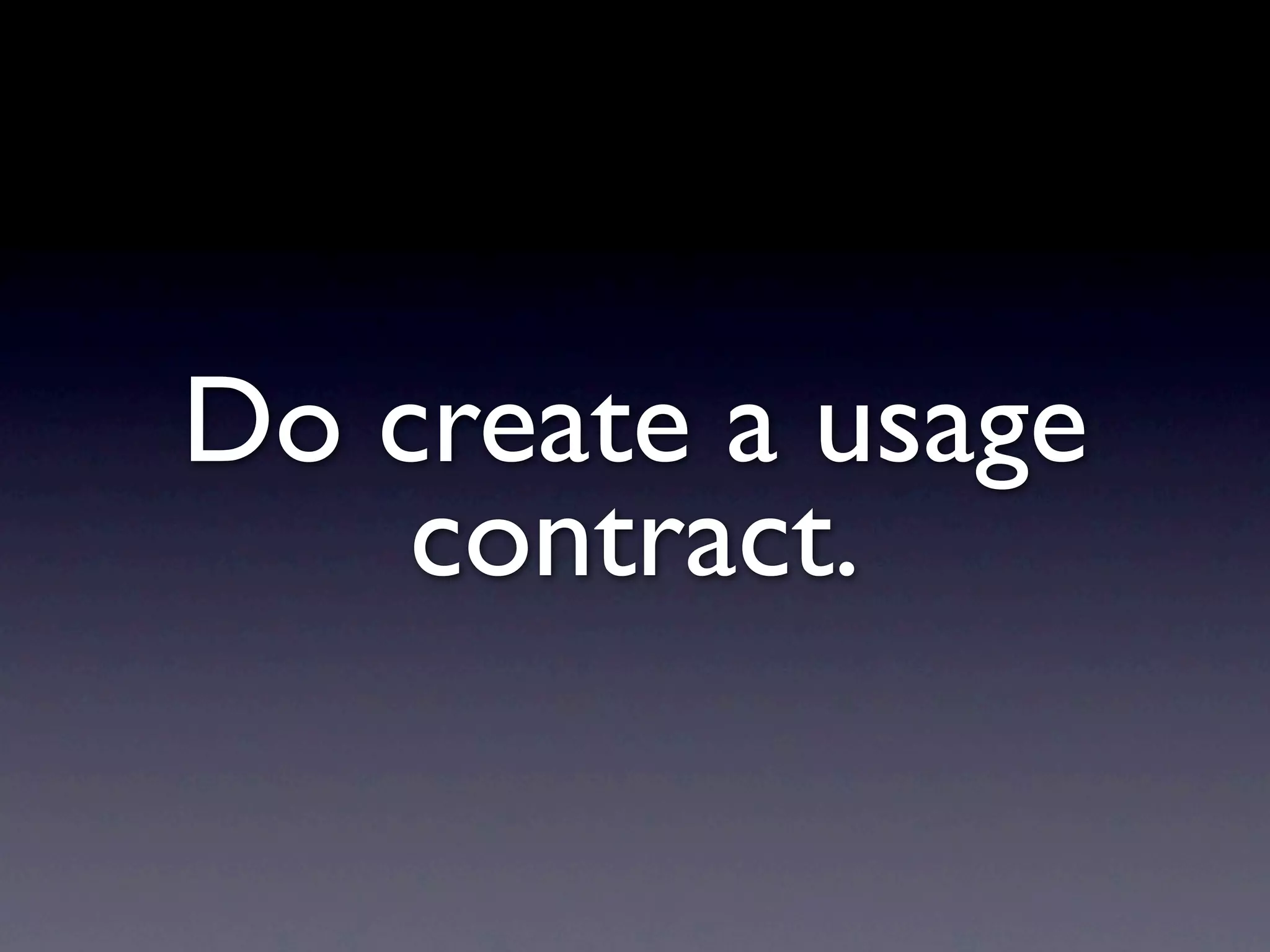 Do create a usage
    contract.
 