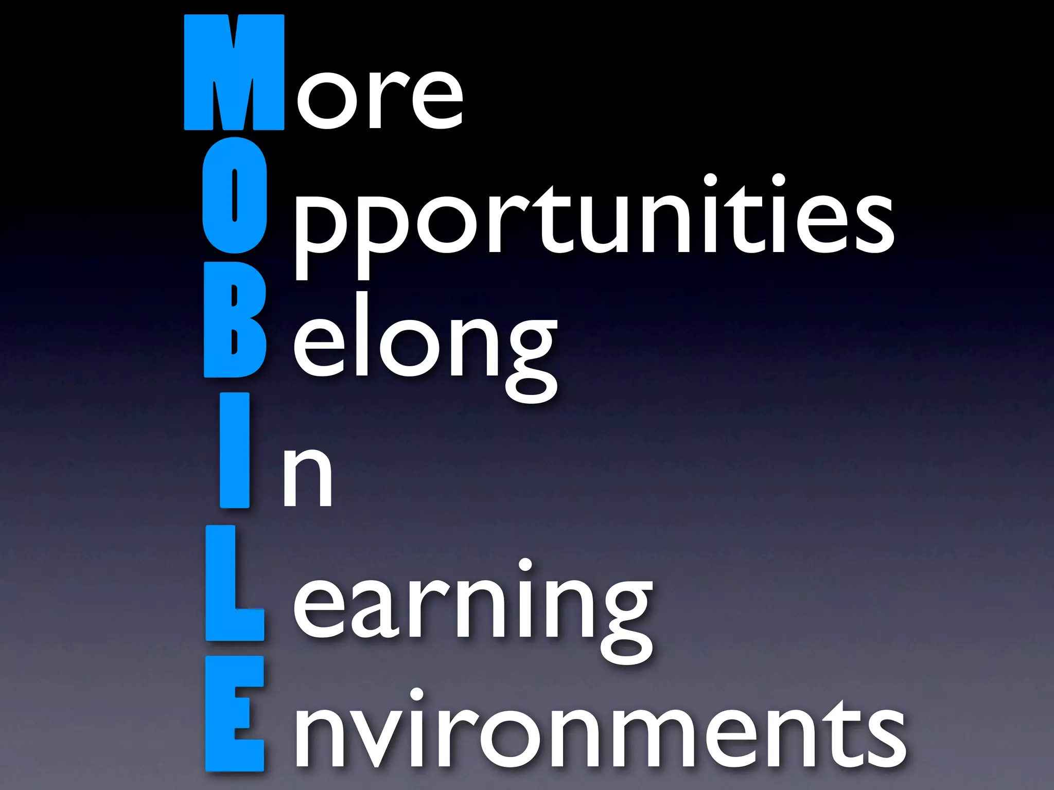 M ore
O pportunities
B elong
In
L earning
E nvironments
 