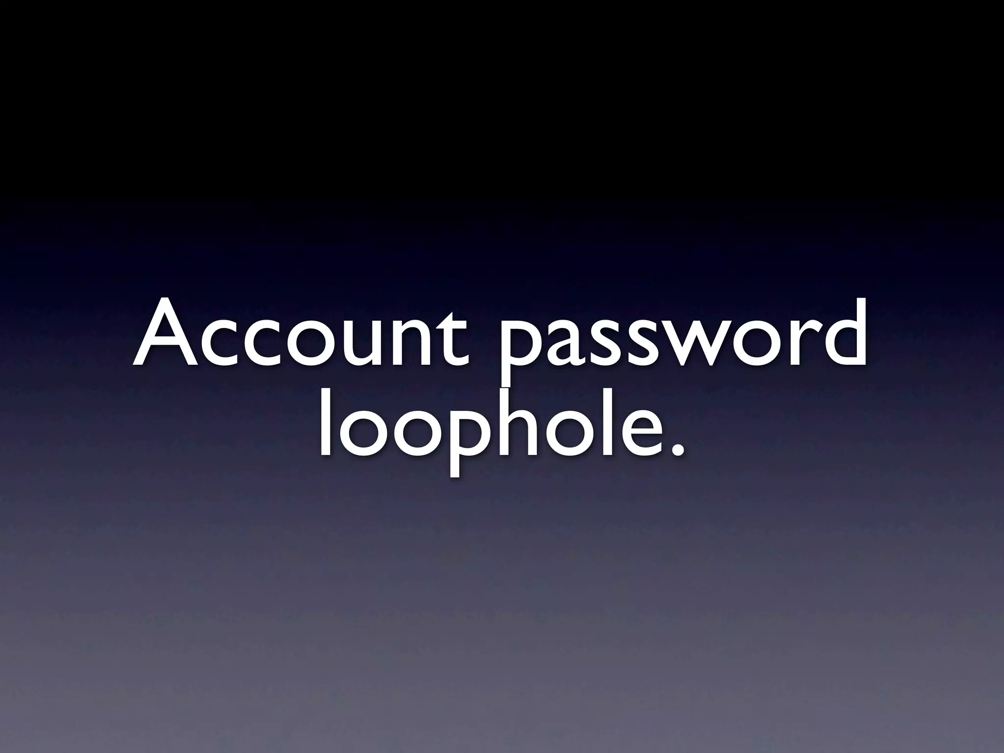 Account password
    loophole.
 