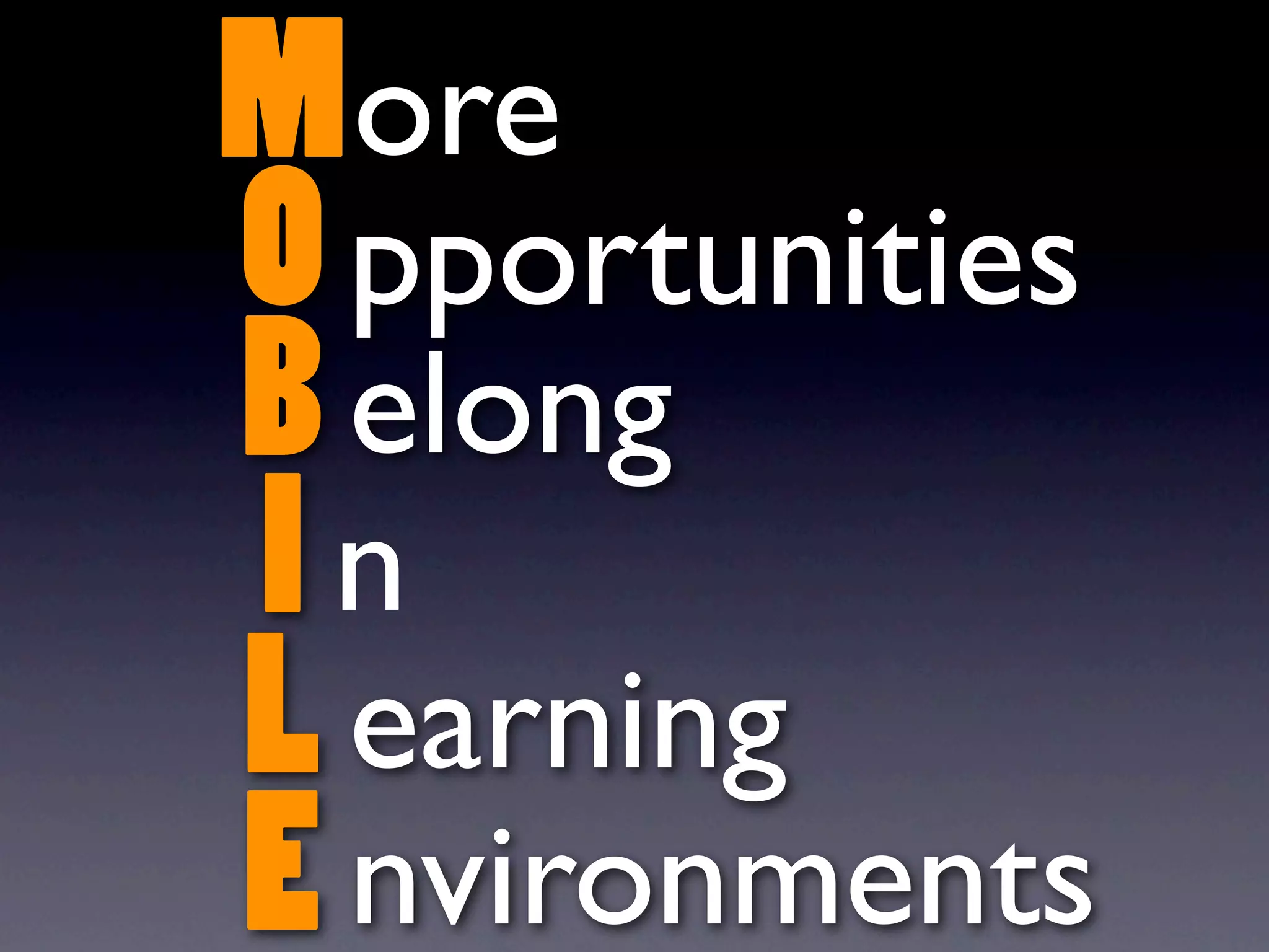 M ore
O pportunities
B elong
In
L earning
E nvironments
 