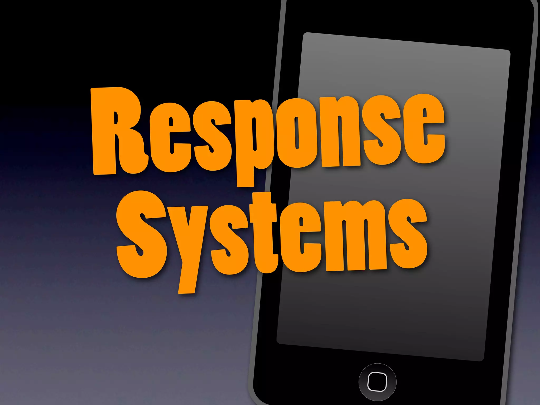Response
Systems
 