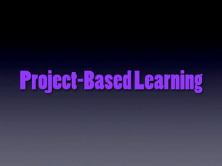 Project-Based Learning
 