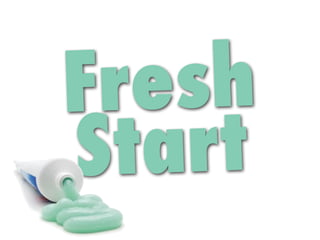 Fresh
S tart
 