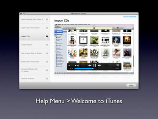 Help Menu > Welcome to iTunes
 