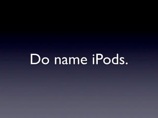 Do name iPods.
 