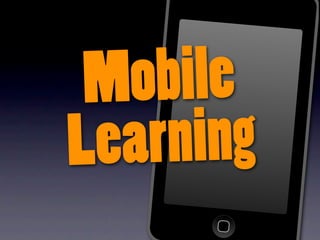 M obile
Learning
 