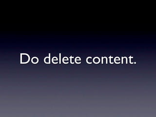 Do delete content.
 