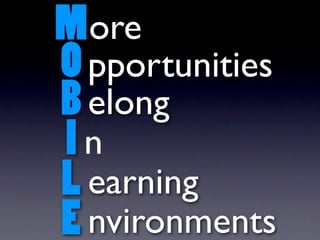 M ore
O pportunities
B elong
In
L earning
E nvironments
 