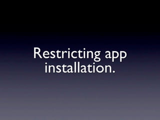 Restricting app
 installation.
 