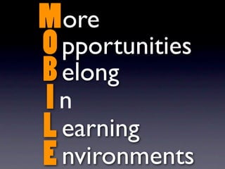M ore
O pportunities
B elong
In
L earning
E nvironments
 