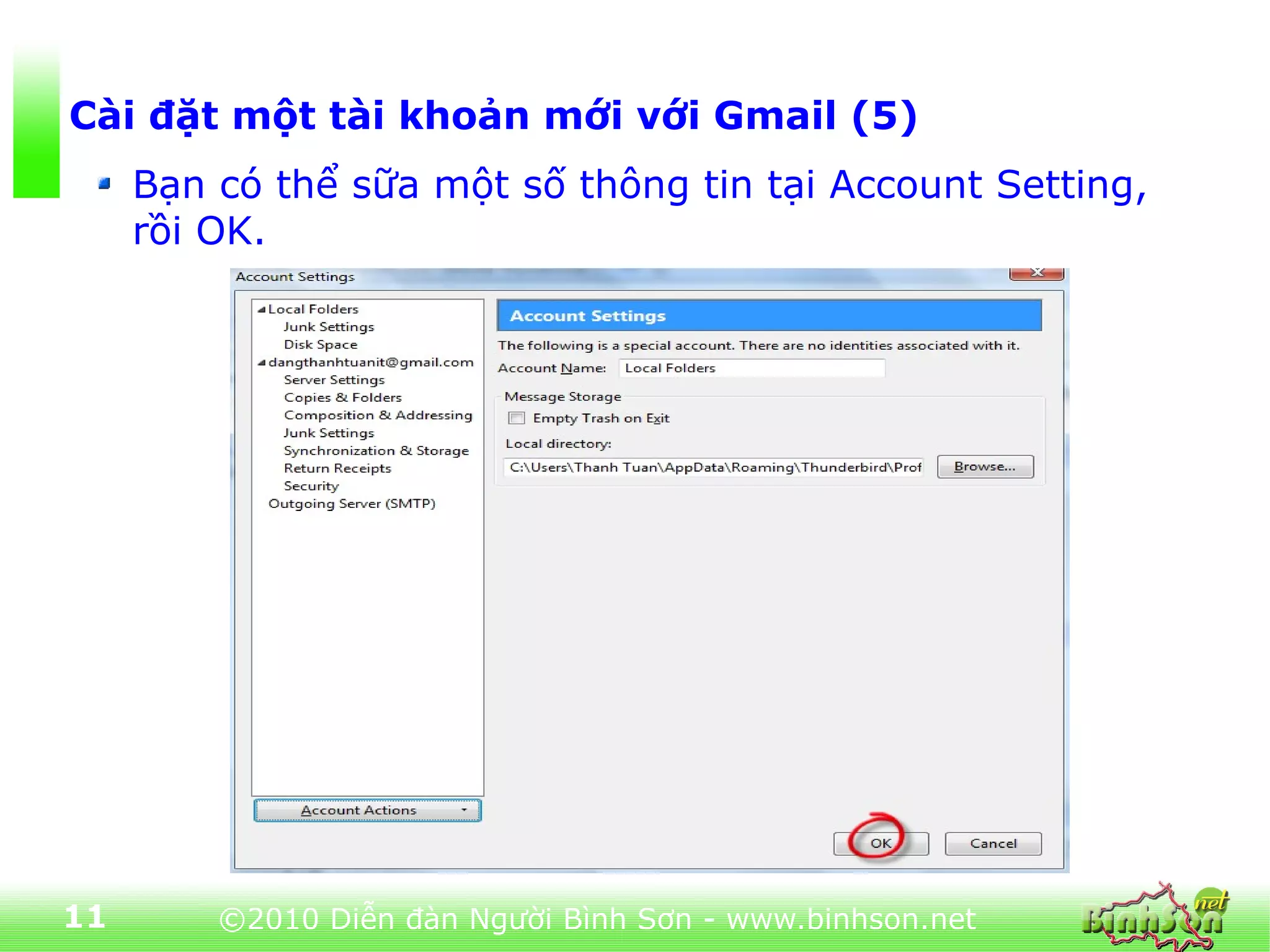 Cài đặt một tài khoản mới với Gmail (5)
     Bạn có thể sữa một số thông tin tại Account Setting,
     rồi OK.




11       ©2010 Diễn đàn Người Bình Sơn - www.binhson.net
 