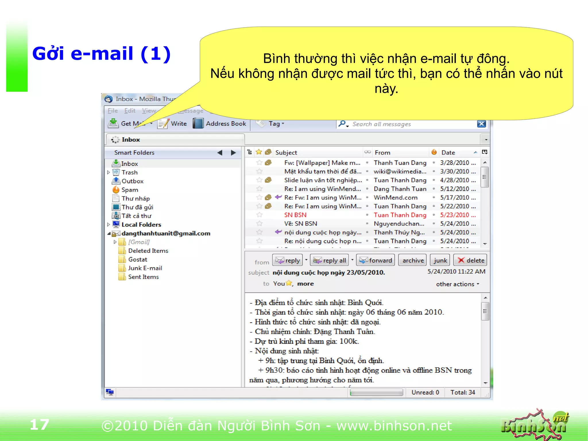 Gởi e-mail (1)             Bình thường thì việc nhận e-mail tự đông.
                    Nếu không nhận được mail tức thì, bạn có thể nhấn vào nút
                                              này.




17    ©2010 Diễn đàn Người Bình Sơn - www.binhson.net
 