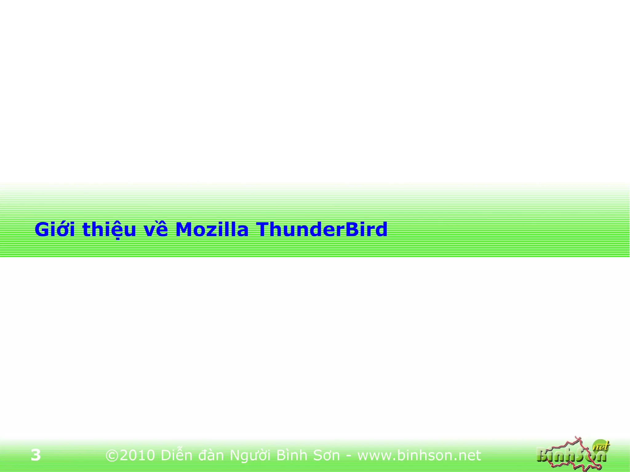 Giới thiệu về Mozilla ThunderBird




3     ©2010 Diễn đàn Người Bình Sơn - www.binhson.net
 