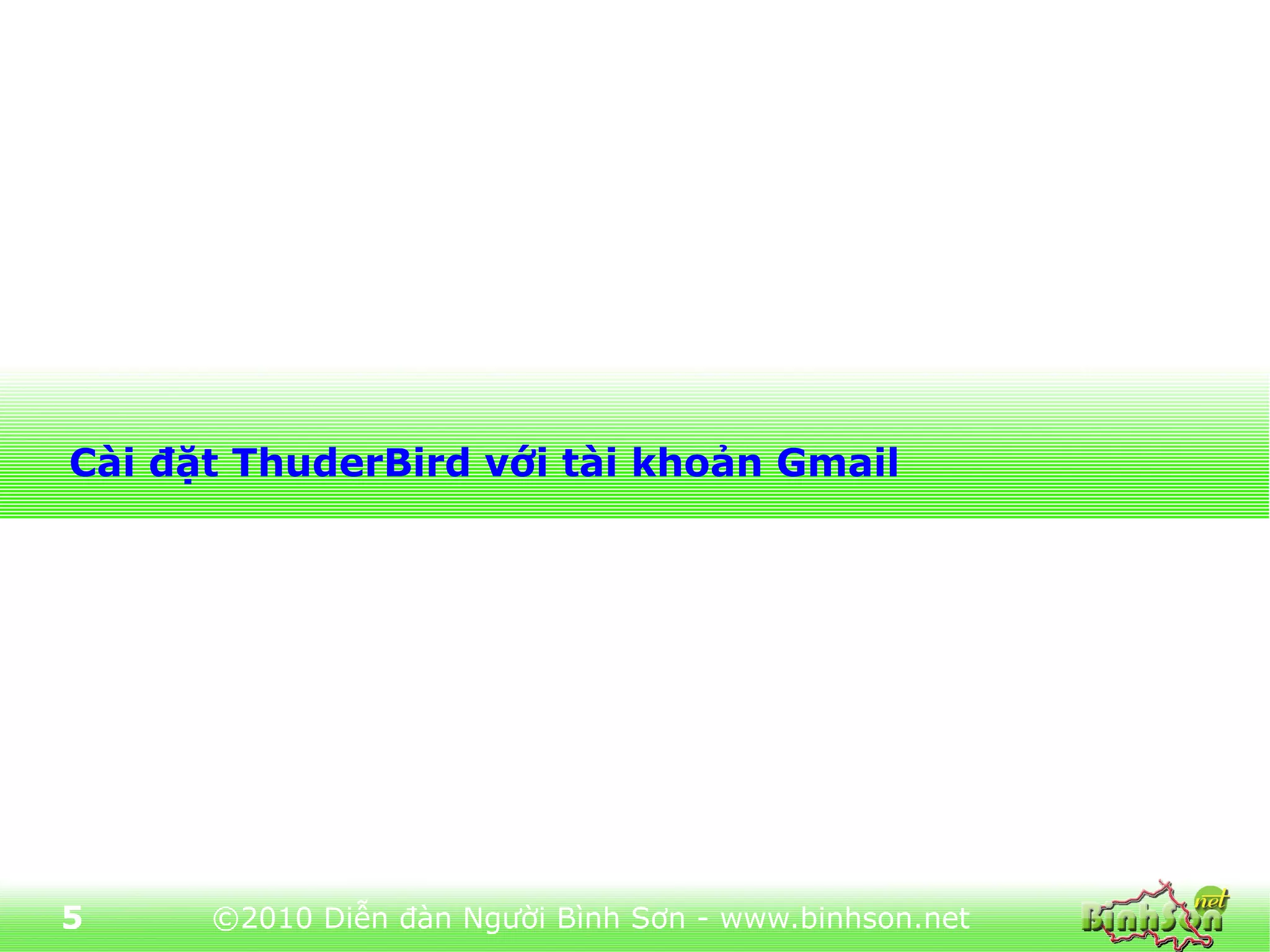 Cài đặt ThuderBird với tài khoản Gmail




5     ©2010 Diễn đàn Người Bình Sơn - www.binhson.net
 