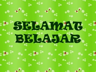 SELAMAT
BELAJAR

 