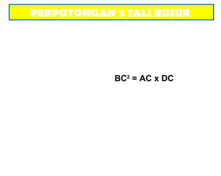 PERPOTONGAN 2 TALI BUSUR
BC2
= AC x DC
 