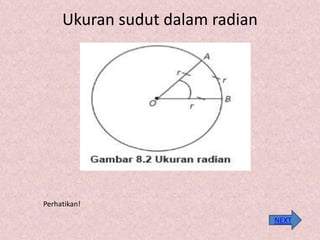 Ukuran sudut dalam radian
Perhatikan!
NEXT
 