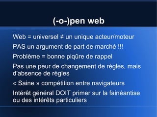 (-o-)pen web
Web = universel ≠ un unique acteur/moteur
PAS un argument de part de marché !!!
Problème = bonne piqûre de ra...