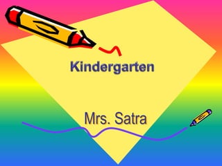 Kindergarten Mrs. Satra 