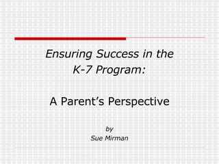 Ensuring Success in the K-7 Program: A Parent’s Perspective by Sue Mirman 