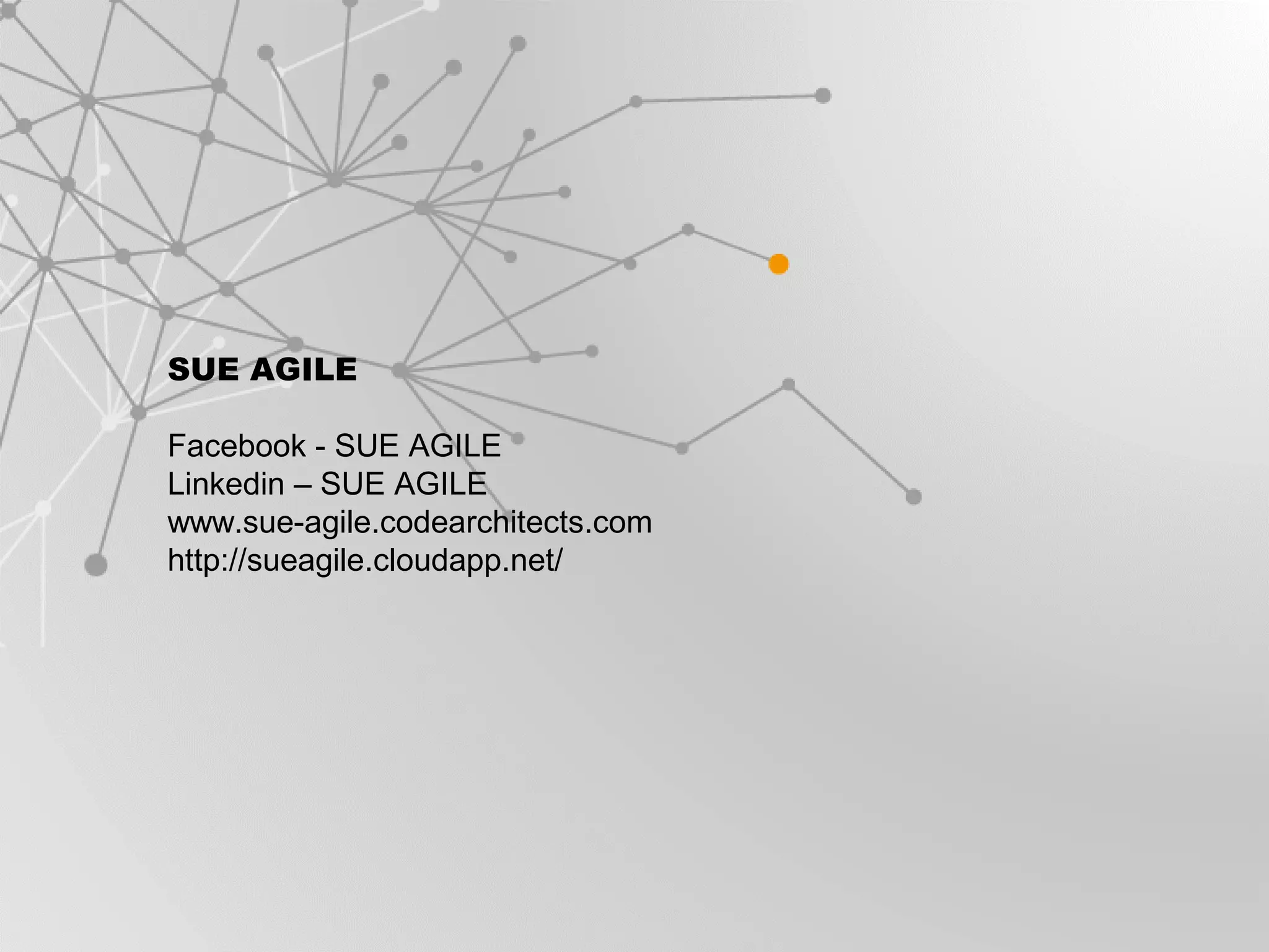 SUE AGILE
Facebook - SUE AGILE
Linkedin – SUE AGILE
www.sue-agile.codearchitects.com
http://sueagile.cloudapp.net/
 