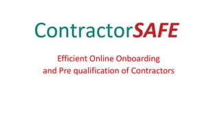 Efficient Online Onboarding
and Pre qualification of Contractors
 