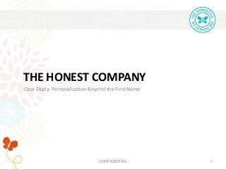 CONFIDENTIAL 1
THE HONEST COMPANY
Case Study: Personalization Beyond the First Name
 