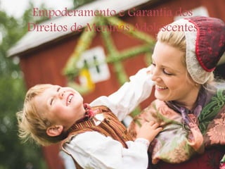 Empoderamento e Garantia dos
Direitos de Meninas Adolescentes
 