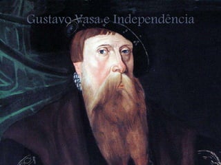 Gustavo Vasa e Independência
 