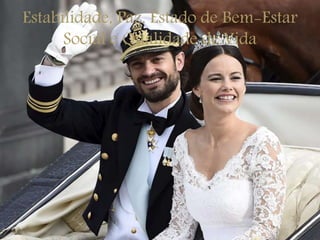 Estabilidade, Paz, Estado de Bem-Estar
Social e Qualidade de Vida
 