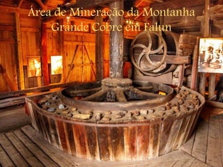Área de Mineração da Montanha
Grande Cobre em Falun
 