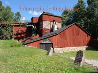 Siderurgia de Engelsberg
 