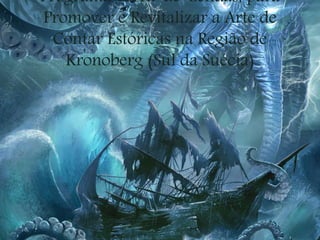 Programa Terra-de-Lendas, para
Promover e Revitalizar a Arte de
Contar Estóricas na Região de
Kronoberg (Sul da Suécia)
 