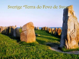 Sverige “Terra do Povo de Svear”
 