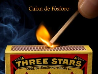 Caixa de Fósforo
 
