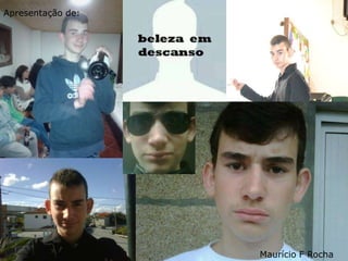Apresentação de:
Maurício F Rocha
 