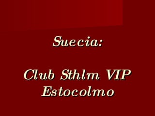 Suecia: Club Sthlm VIP  Estocolmo 