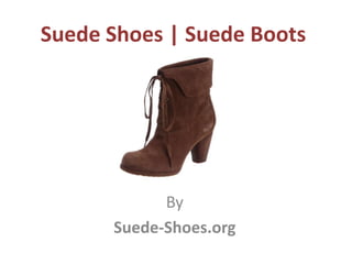 Suede Shoes | Suede Boots




            By
      Suede-Shoes.org
 