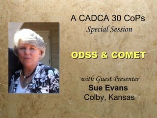 A CADCA 30 CoPs  Special Session with Guest Presenter  Sue Evans   Colby, Kansas ODSS & COMET 