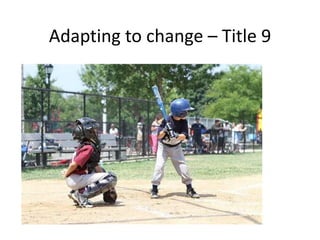 Adapting to change – Title 9
 