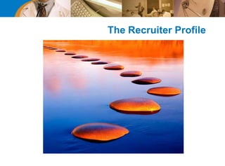 The Recruiter Profile
 