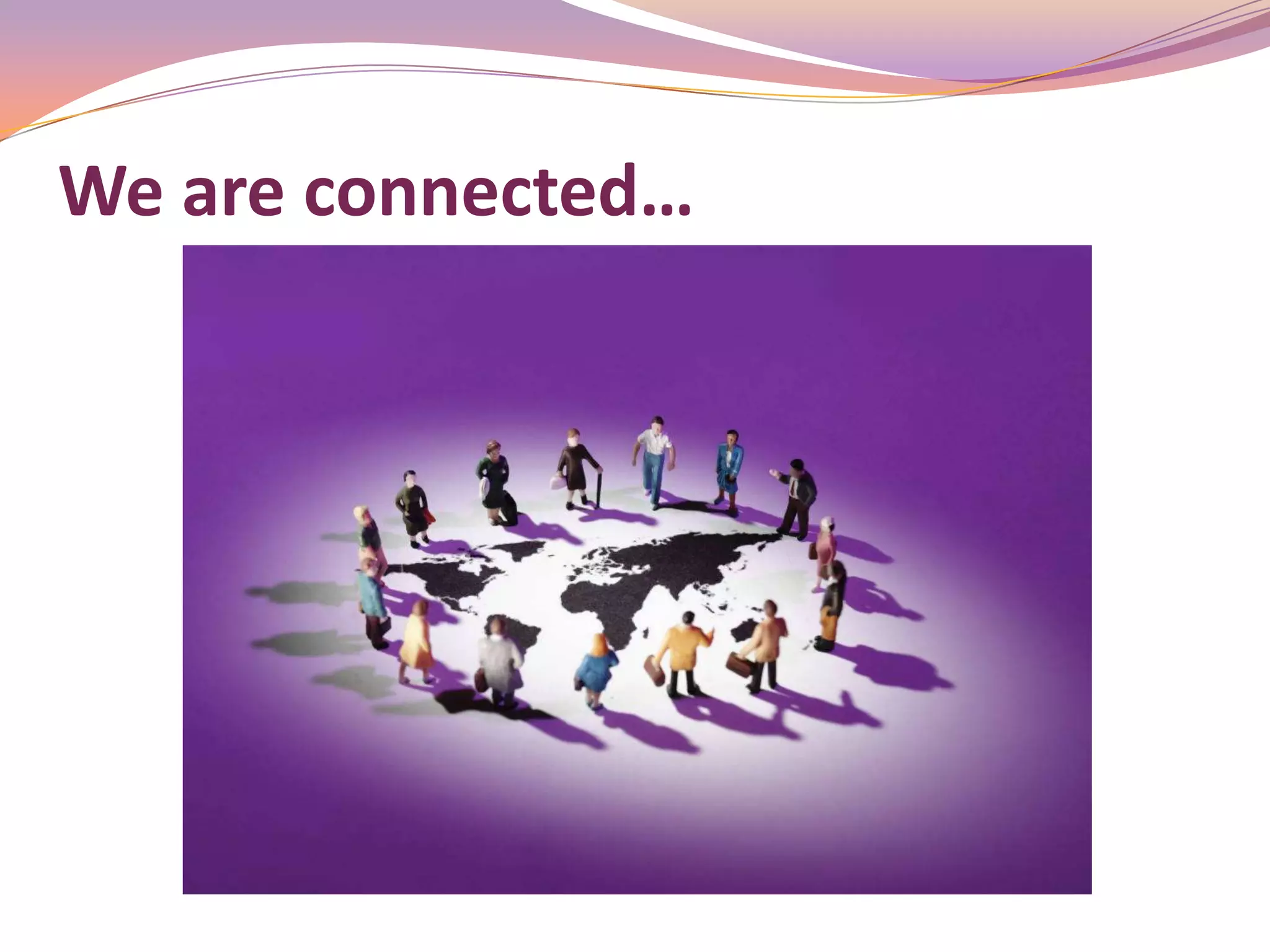 We are connected…




          ©
 