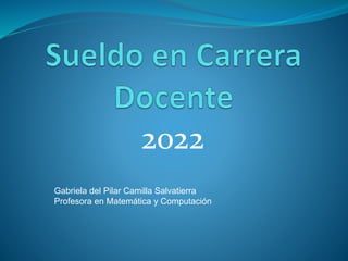 2022
Gabriela del Pilar Camilla Salvatierra
Profesora en Matemática y Computación
 