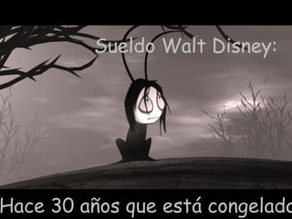 Sueldo Walt Disney:  Hace 30 años que está congelado.  
